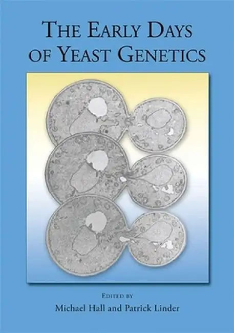 The Early Days of Yeast Genetics by Michael N. Hall