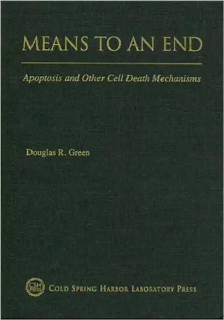 Means to an End: Apoptosis and Other Cell Death Mechanisms by Douglas R. Green