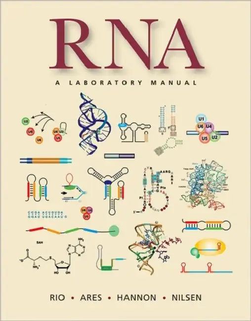 Rna: A Laboratory Manual by Donald C. Rio, Manuel Ares Jr, Gregory J. Hannon
