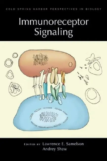 Immunoreceptor Signaling: A Subject Collection from Cold Spring Harbor Perspectives in Biology by Lawrence E. Samelson, Andrey Shaw