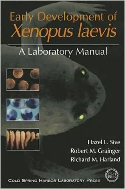 Early Development of Xenopus Laevis by Hazel L. Sive, Robert M. Grainger, Richard M. Harland
