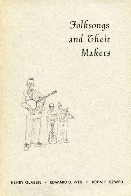 Folksongs and Their Makers by Henry Glassie