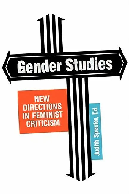 Gender Studies: New Directions in Feminist Criticism by Judith A. Spector