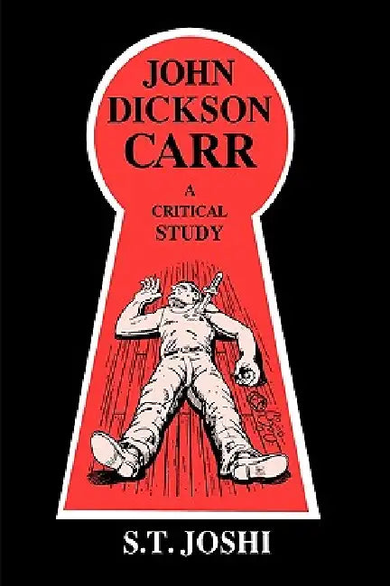 John Dickson Carr: A Critical Study by S. T. Joshi