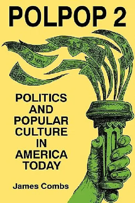 Polpop 2: Politics and Popular Culture in America Today by James Combs