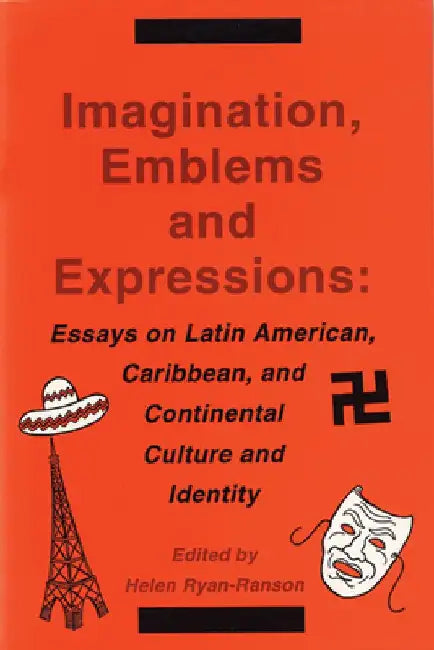 Imagination, Emblems, and Expressions: Essays on Latin American, Carribean, and Continental Culture and Identity by Helen Ryan-Ranson