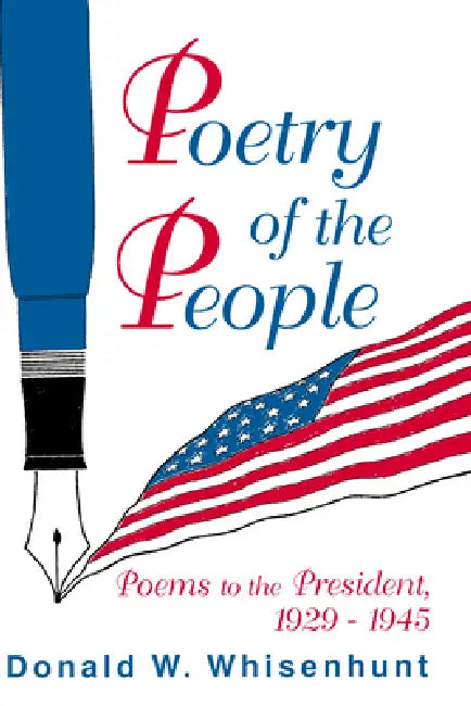 Poetry of the People: Poems to the President, 1929-1945 by Donald W. Whisenhunt