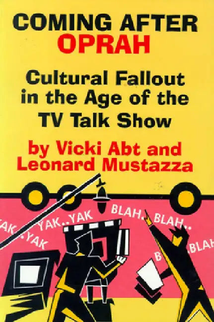 Coming After Oprah: Cultural Fallout in the Age of the TV Talk Show by Vicki Abt