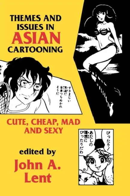 Themes and Issues in Asian Cartooning: Cute, Cheap, Mad, and Sexy by John a. Lent