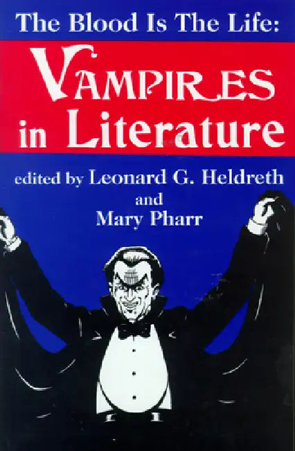 Blood is the Life: Vampires in Literature by Leonard G. Heldreth