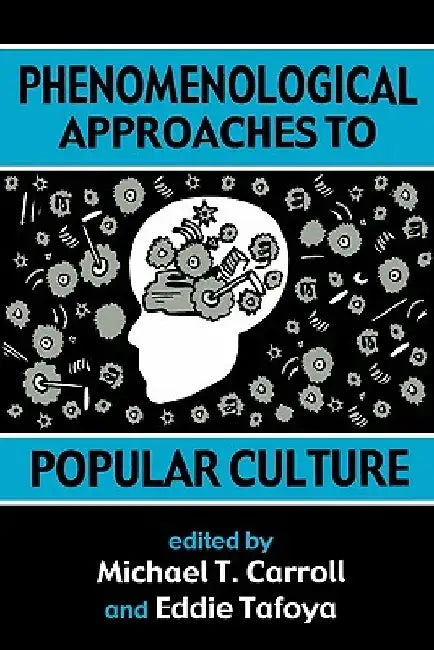 Phenomenological Approaches to Popular Culture by Michael T. Carroll