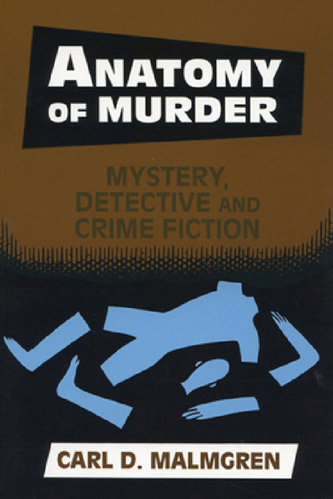 Anatomy of Murder: Mystery Detective Crime Fiction by Carl D. Malmgren, Michael Rapport