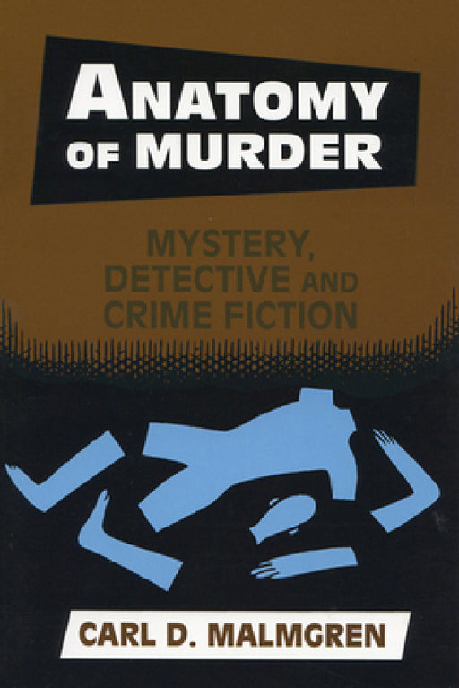 Anatomy of Murder: Mystery Detective Crime Fiction by Carl D. Malmgren, Michael Rapport