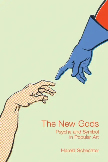 The New Gods: Psyche and Symbol in Popular Art by Harold Schechter