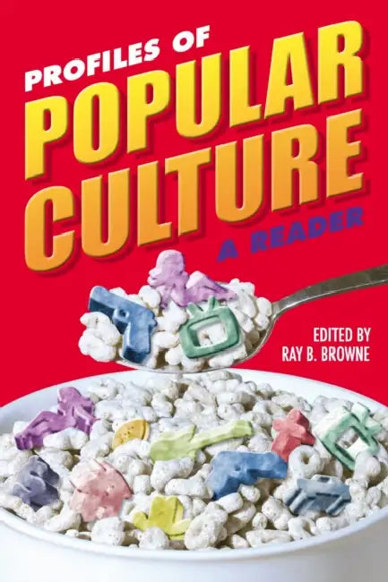 Profiles of Popular Culture: A Reader by Ray B. Browne