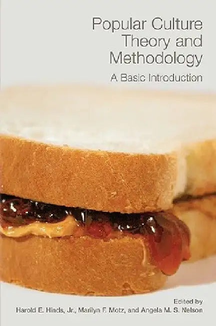 Popular Culture Theory and Methodology: A Basic Introduction by Harold E. Hinds
