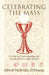 Celebrating Mass: A Guide for Understanding and Loving the Mass More Deeply by Alfred McBride O. Praem
