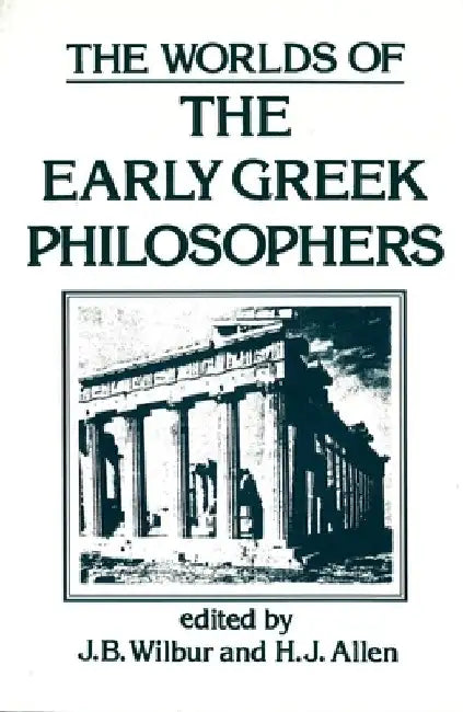 The Worlds of the Early Greek Philosophers by J. B. Wilbur