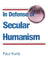 In Defense of Secular Humanism by Paul Kurtz