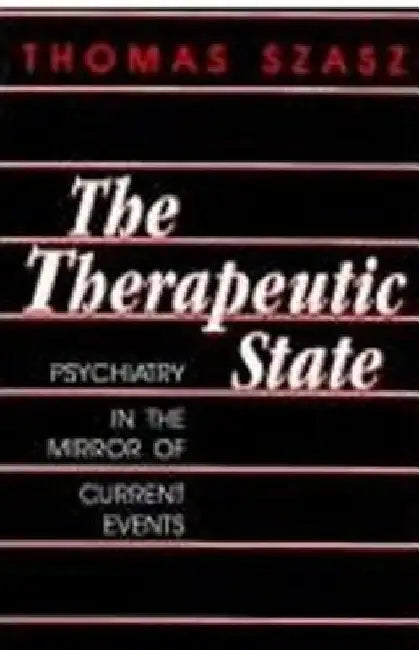 The Therapeutic State by Thomas Szasz
