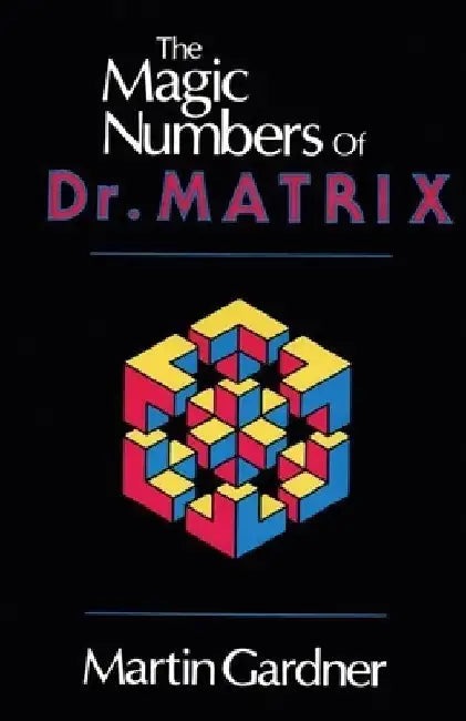 The Magic Numbers of Dr. Matrix by Martin Gardner