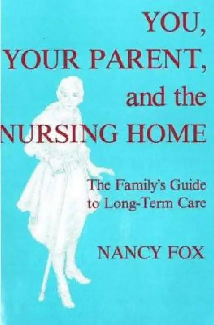 You, Your Parent and the Nursing Home by Nancy Fox