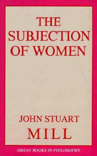 The Subjection of Women by John Stuart Mill
