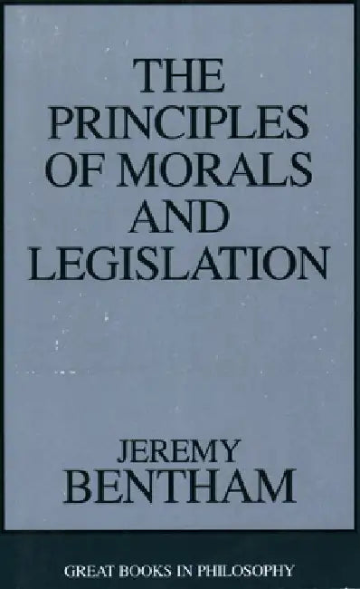 The Principles of Morals and Legislation by Jeremy Bentham