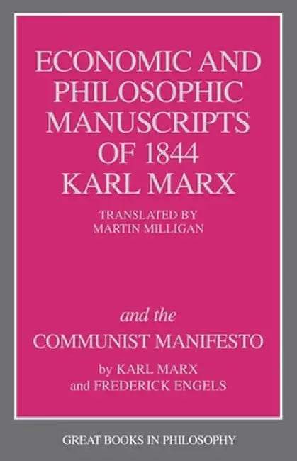 The Economic and Philosophic Manuscripts of 1844 and the Communist Manifesto by Karl Marx