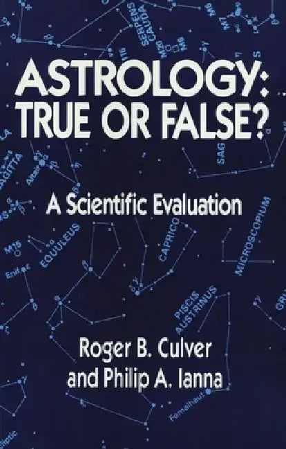 Astrology, True or False?: True or False? a Scientific Evaluation by Roger B. Culver