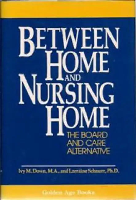 Between Home and Nursing Home by Ivy M. Down