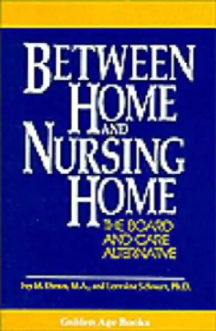 Between Home and Nursing Home by Ivy M. Down
