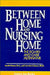Between Home and Nursing Home by Ivy M. Down