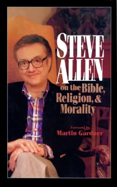 Steve Allen on the Bible, Religion and Morality by Steve Allen