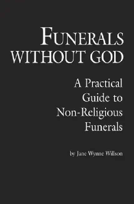 Funerals Without God: A Practical Guide to Non-Religious Funerals by Jane Wynne Willson