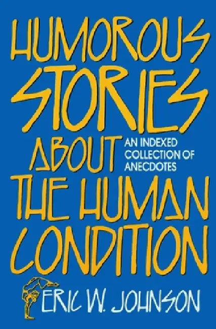 Humorous Stories about the Human Condition by Eric W. Johnson