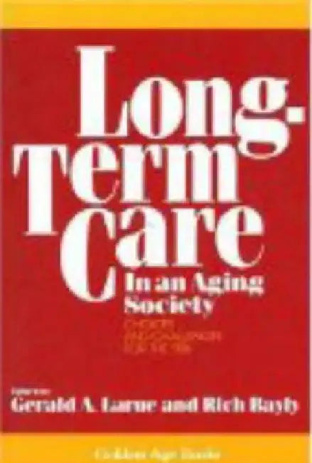 Long-Term Care in an Aging Society by Gerald A. Larue