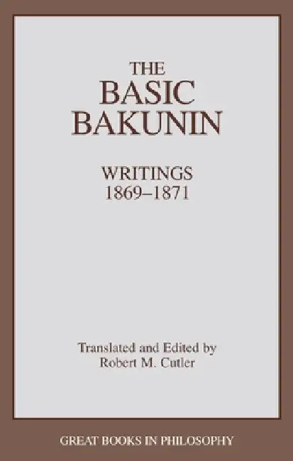 The Basic Bakunin: Writings 1869-1871 by Robert M. Cutler