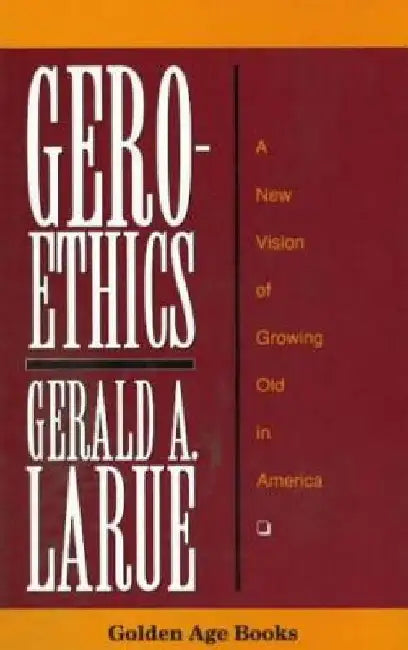 Geroethics by Gerald A. Larue