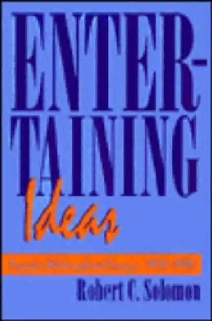 Entertaining Ideas by Robert C. Solomon