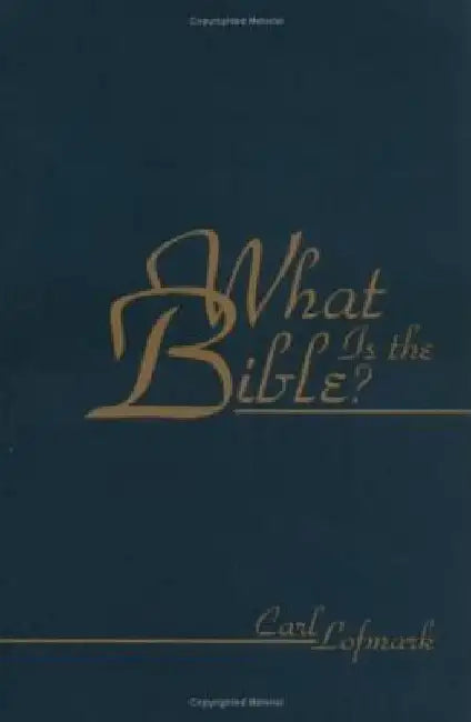What Is the Bible? by Carl Lofmark