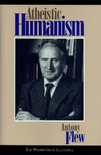 Atheistic Humanism by Antony G. Flew
