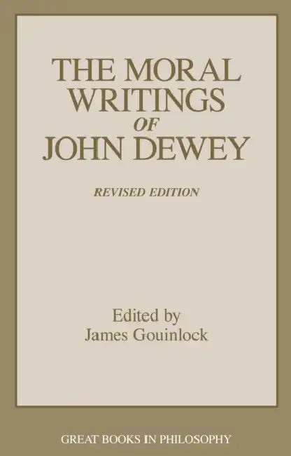 The Moral Writings of John Dewey by James Gouinlock