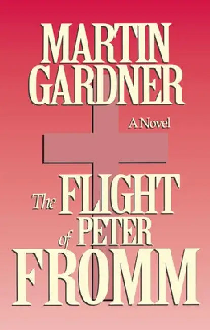 Flight of Peter Fromm by Martin Gardner