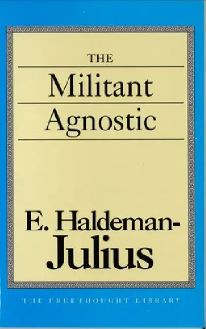 Militant Agnostic by E. Haldeman-Julius