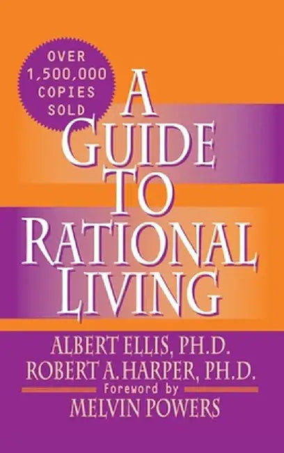 A Guide to Rational Living by Albert Ellis Ph. D.