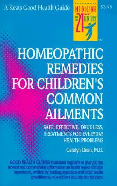 Homeopathic Remedies for 100 Children's Common Ailments by Carolyn Dean