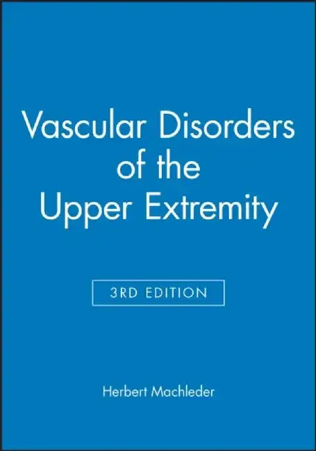 Vascular Disorders of the Upper Extremity, 3rd Edition by Editor: Herbert Machleder