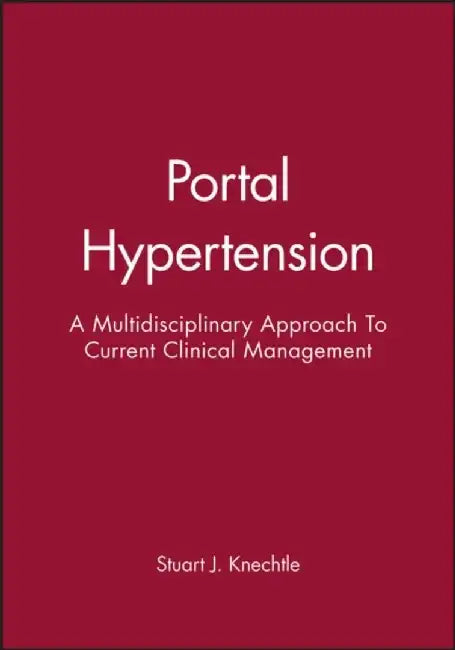 Portal Hypertension: A Multidisciplinary Approach To Current Clinical Management by Editor: Stuart J. Knechtle