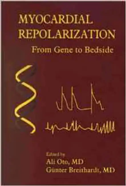 Myocardial Repolarization: From Gene to Bedside by Ali Oto, Gunter Breithardt